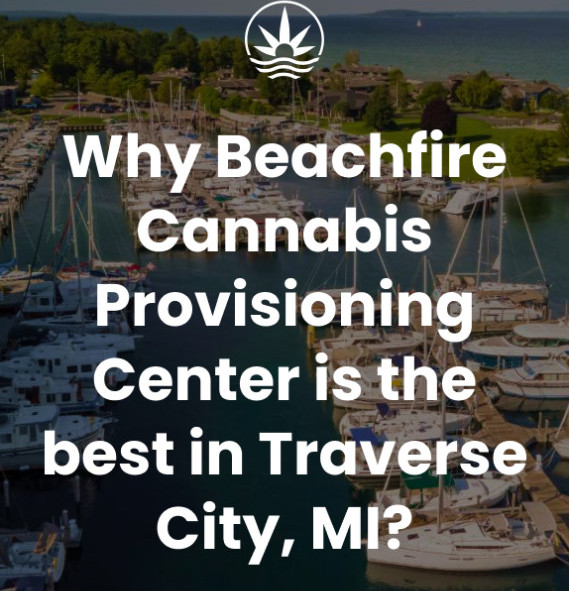 Why Beach Fire Cannabis Provisioning Center is the Best in Traverse City, MI